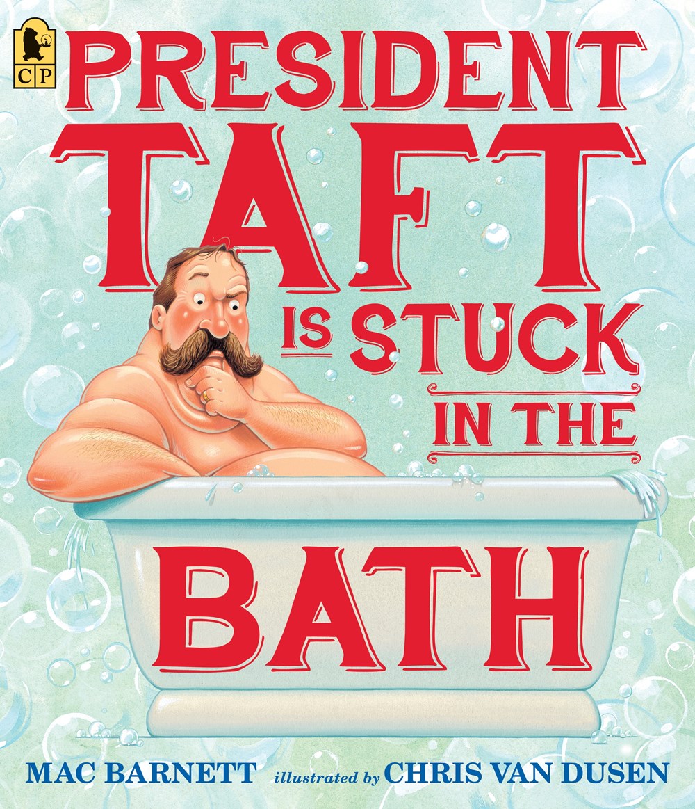 President Taft Is Stuck in the Bath by Mac Barnett, Illustrated by Chris Van Dusen