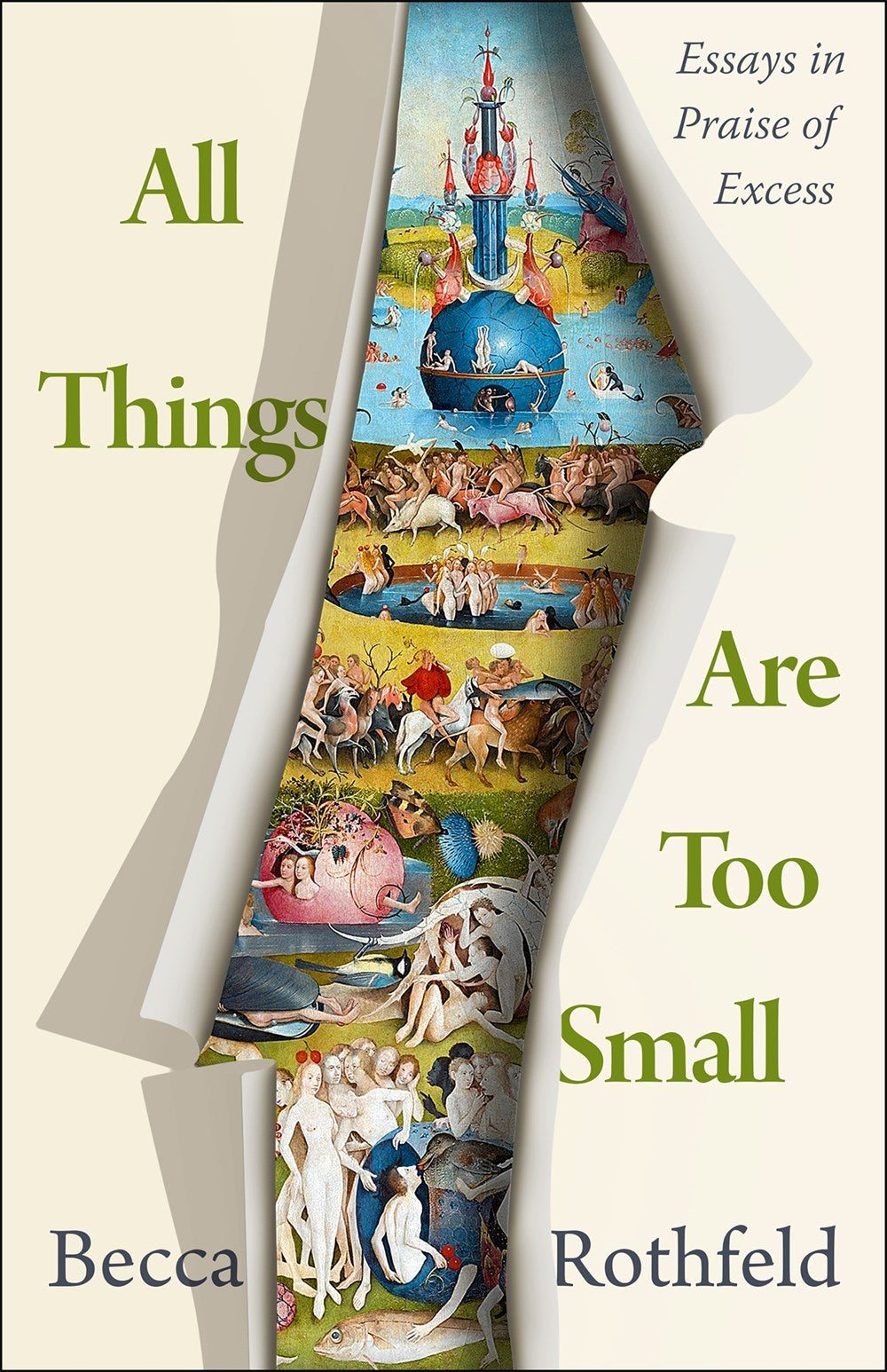All Things Are Too Small: Essays in Praise of Excess by Becca Rothfeld (4/2/24)