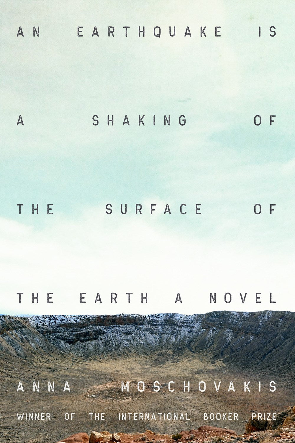 An Earthquake Is the Shaking of the Surface of the Earth: A Novel by Anna Moschovakis (11/19/24)