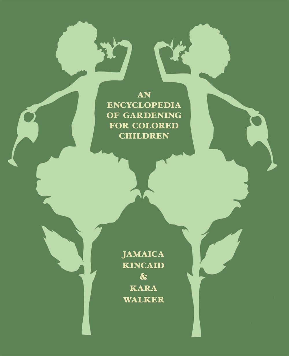 An Encyclopedia of Gardening for Colored Children by Jamaica Kincaid & Kara Walker (5/7/24)