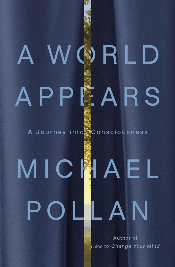 A World Appears: A Journey into Consciousness by Michael Pollan (2/24/26)