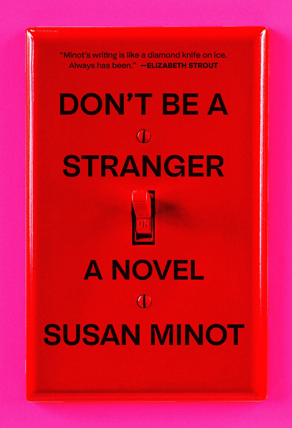Don't Be A Stranger: A Novel by Susan Minot (10/15/24)