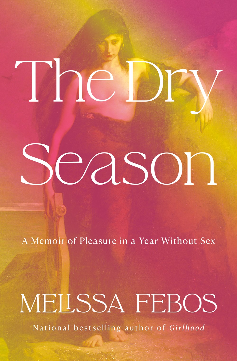 The Dry Season: A Memoir of Pleasure in a Year Without Sex by Melissa Febos (6/3/25)