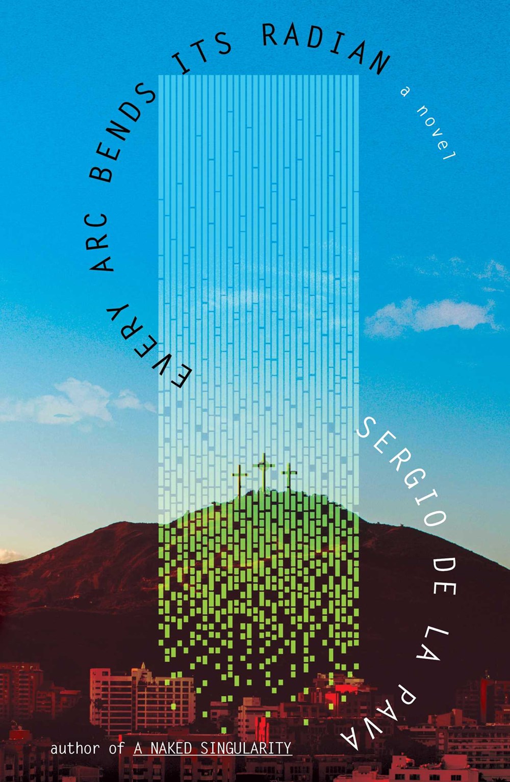 Every Arc Bends Its Radian by Sergio de la Pava (11/12/24)