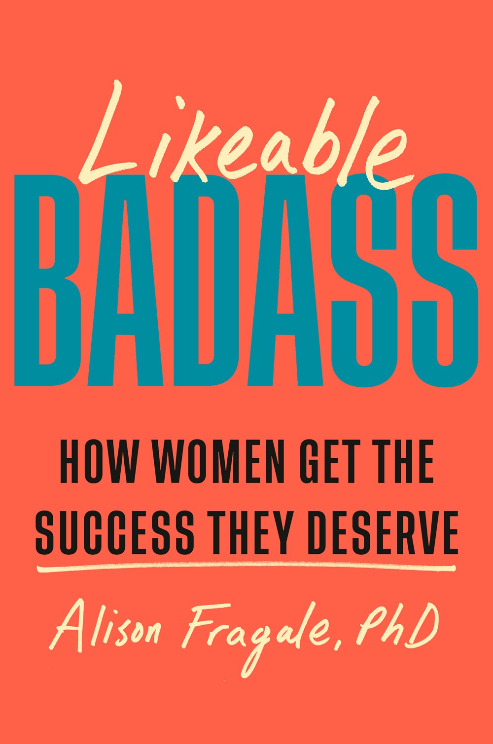 Likeable Badass: How Women Get the Success They Deserve by Alison Fragale (9/3/24)