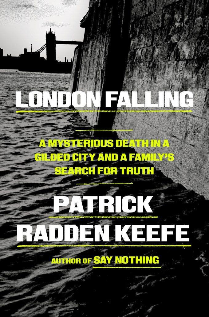 London Falling: A Mysterious Death In a Gilded City and a Family's Search for Truth by Patrick Radden Keefe (4/7/26)