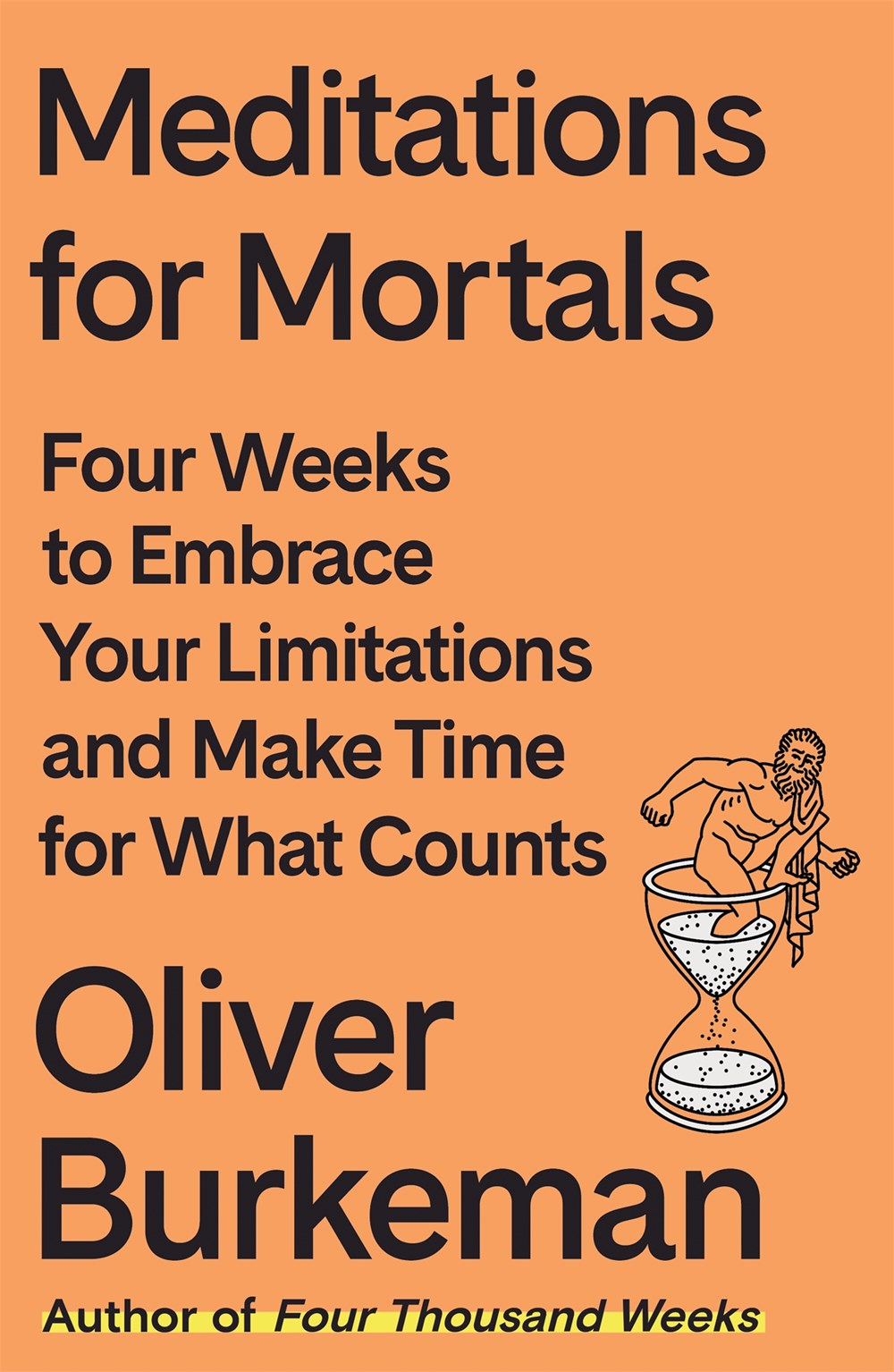 Meditations for Mortals: Four Weeks to Embrace Your Limitations and Make Time for What Counts by Oliver Burkeman (10/8/24)