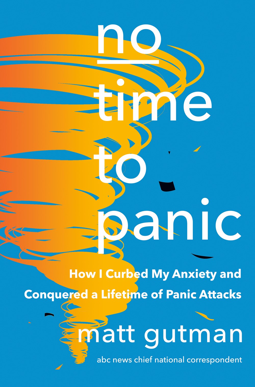 No Time to Panic: How I Curbed My Anxiety and Conquered a Lifetime of Panic Attacks by Matt Gutman (9/12/23)