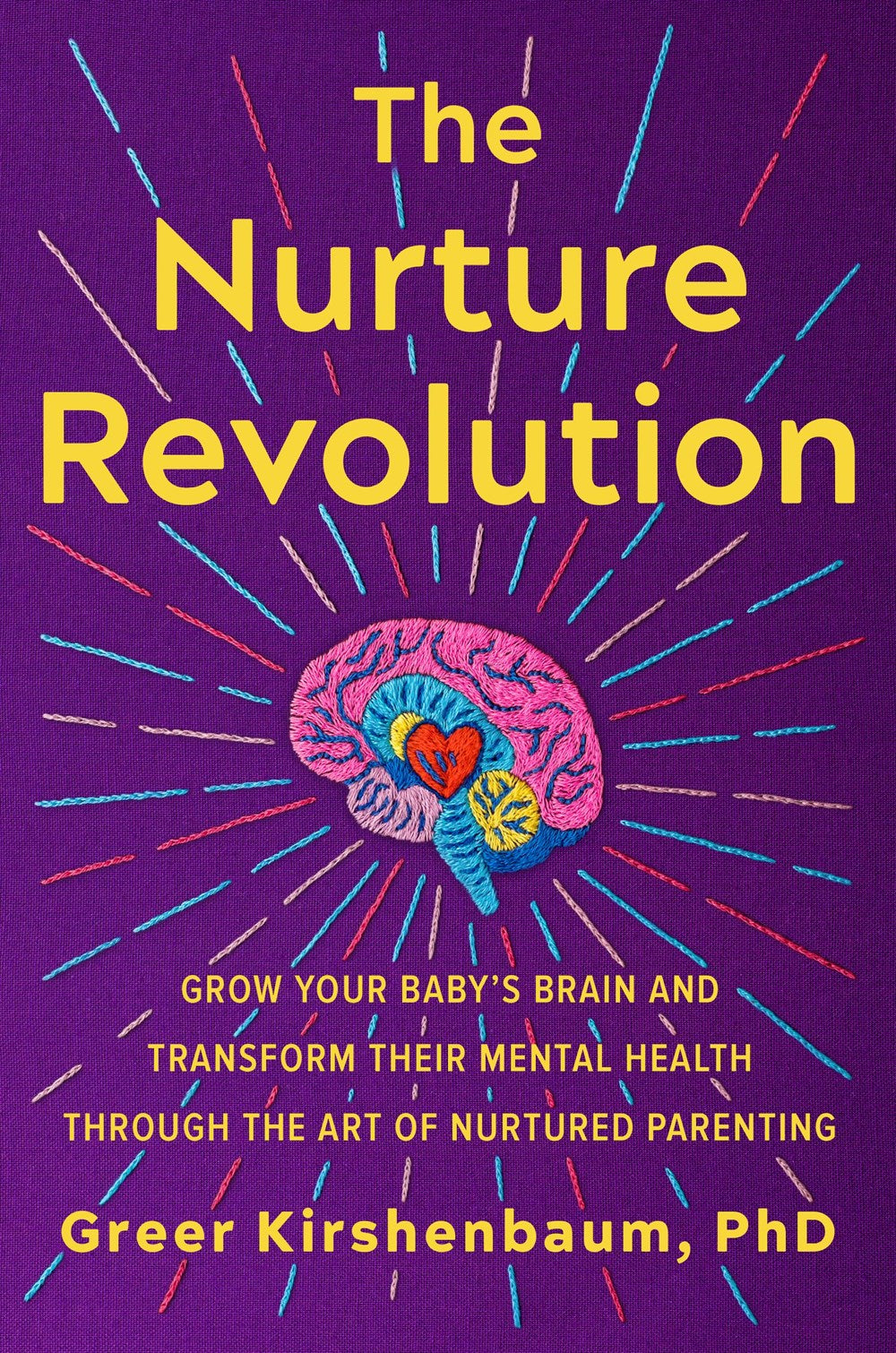 The Nurture Revolution: Grow Your Baby's Brain and Transform Their Mental Health Through the Art of Nurtured Parenting by Greer Kirshenbaum, PhD