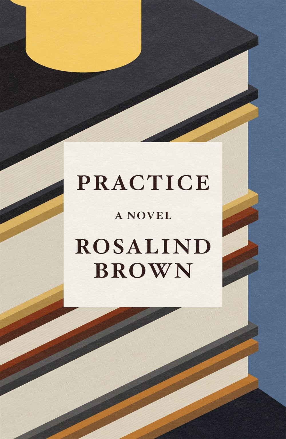 Practice: A Novel by Rosalind Brown (6/25/24)