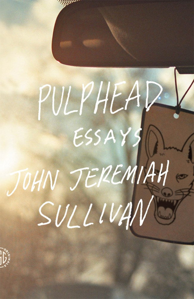 Pulphead: Essays by John Jeremiah Sullivan