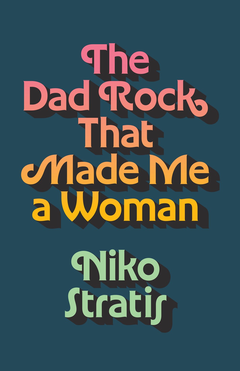 The Dad Rock that Made Me a Woman by Niko Stratis (5/6/25)