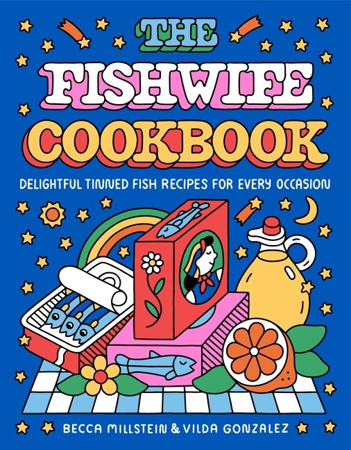 The Fishwife Cookbook by Becca Millstein & Vilda Gonzalez (2/25/25)