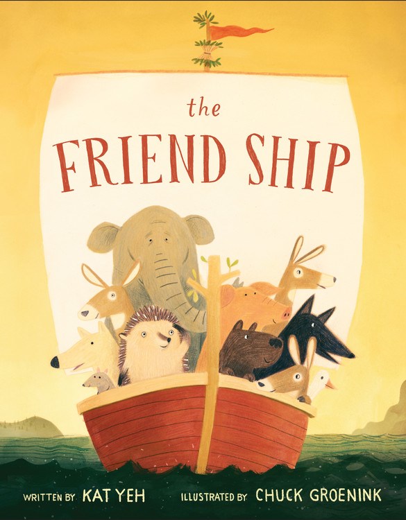 The Friend Ship by Kat Yeh, Illustrated by Chuck Groenink