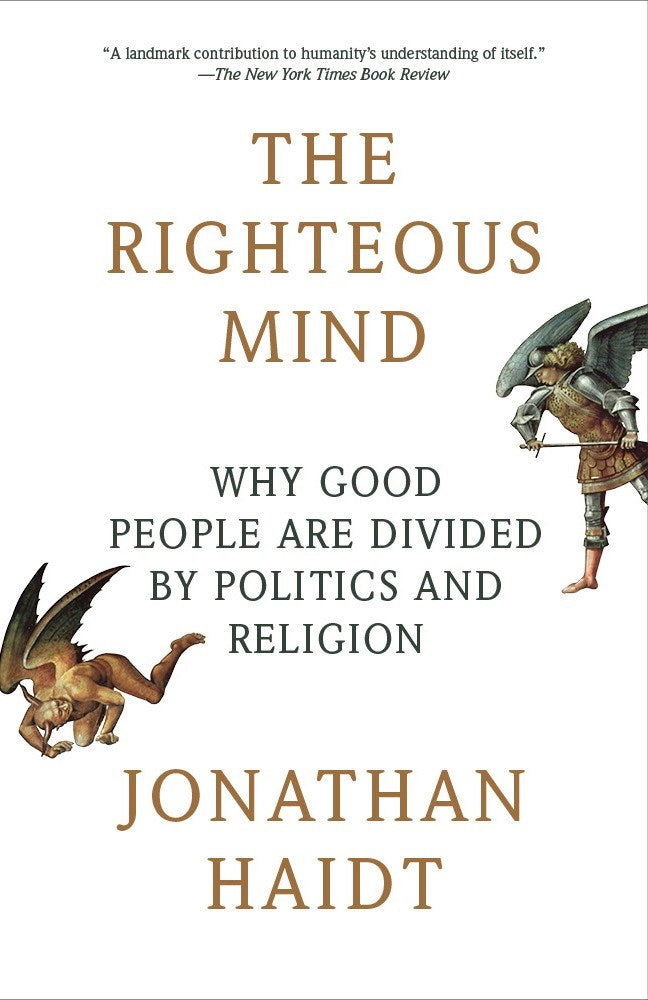The Righteous Mind: Why Good People are Divided by Politics and Religion by Jonathan Haidt