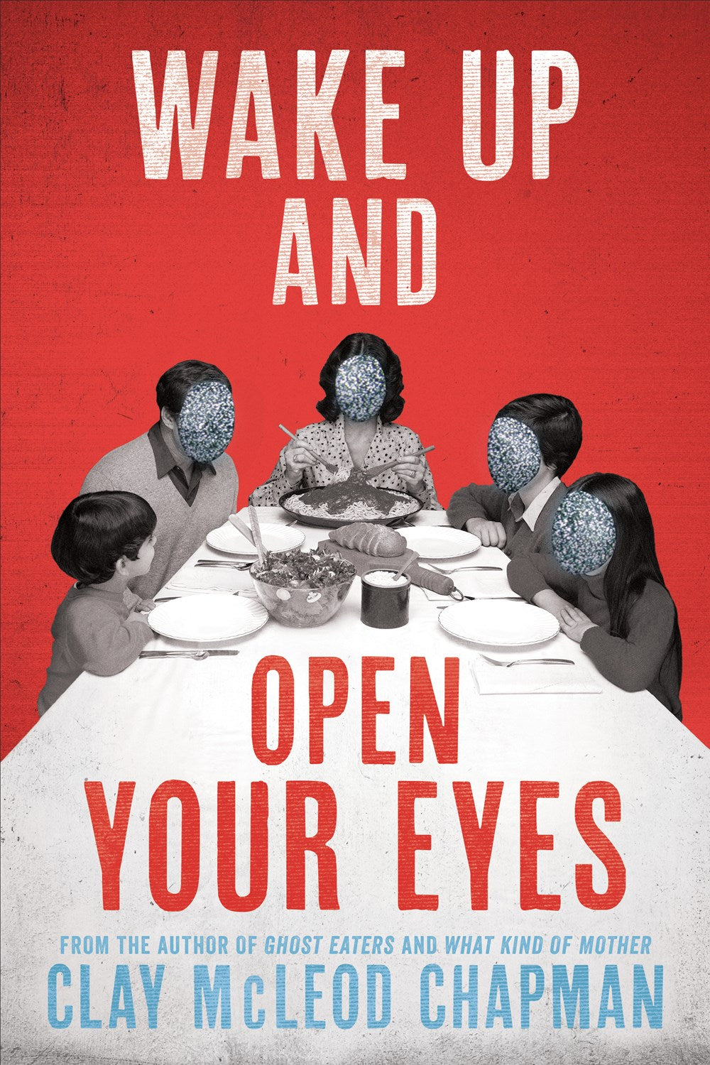 Wake Up and Open Your Eyes: A Novel by Clay McLeod Chapman (1/7/25)