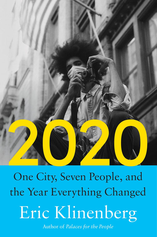 2020: One City, Seven People, and the Day Everything Changed by Eric Klinenberg (2/13/24)