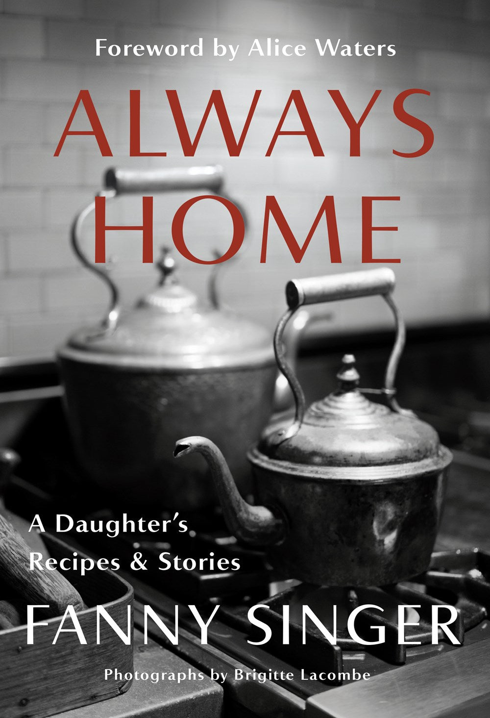 Always Home: A Daughter's Recipes & Stories - Fanny Singer