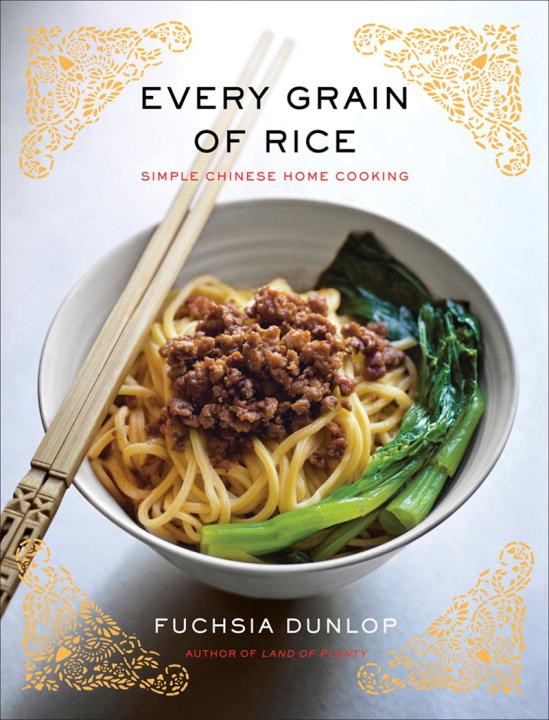 Every Grain of Rice: Simple Chinese Home Cooking by Fucshia Dunlop