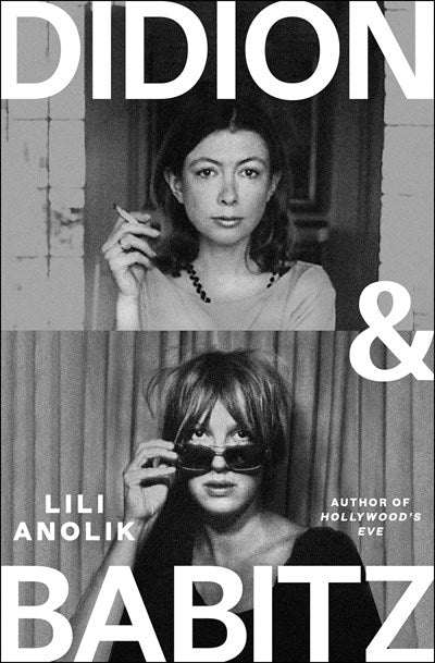 Didion & Babitz by Lili Anolik (11/12/24)