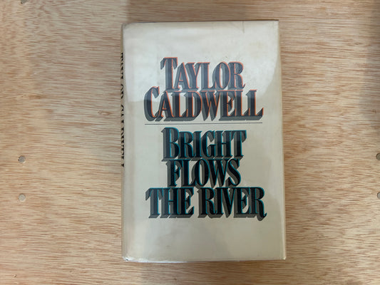 Bright Flows the River by Taylor Caldwell