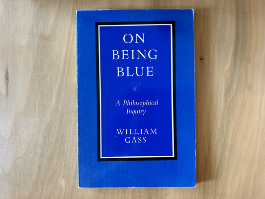 On Being Blue: A Philosophical Inquiry by William Gass