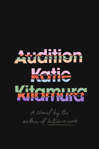 Audition: A Novel by Katie Kitamura (4/8/25)