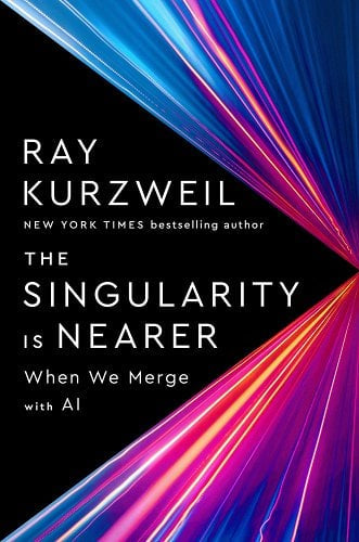 The Singularity Is Nearer: When We Merge with AI by Ray Kurzweil