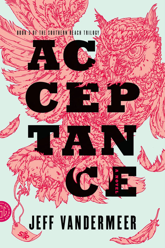 Acceptance: A Novel by Jeff VanderMeer (Southern Reach Trilogy, Book 3)