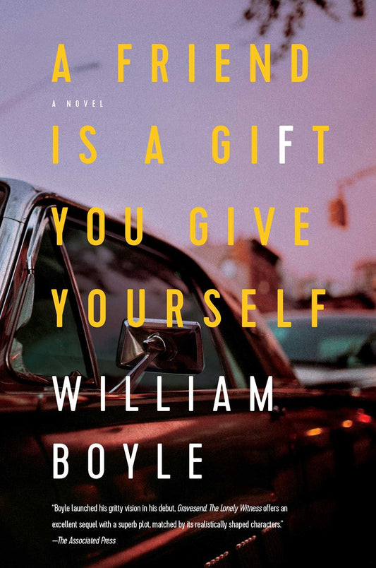 A Friend Is a Gift You Give Yourself: A Novel by William Boyle