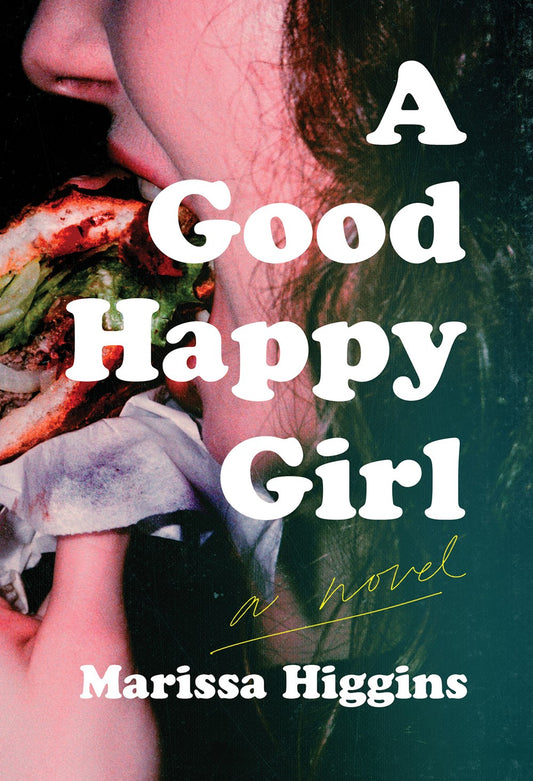 A Good Happy Girl: A Novel by Marissa Higgins (4/2/24)