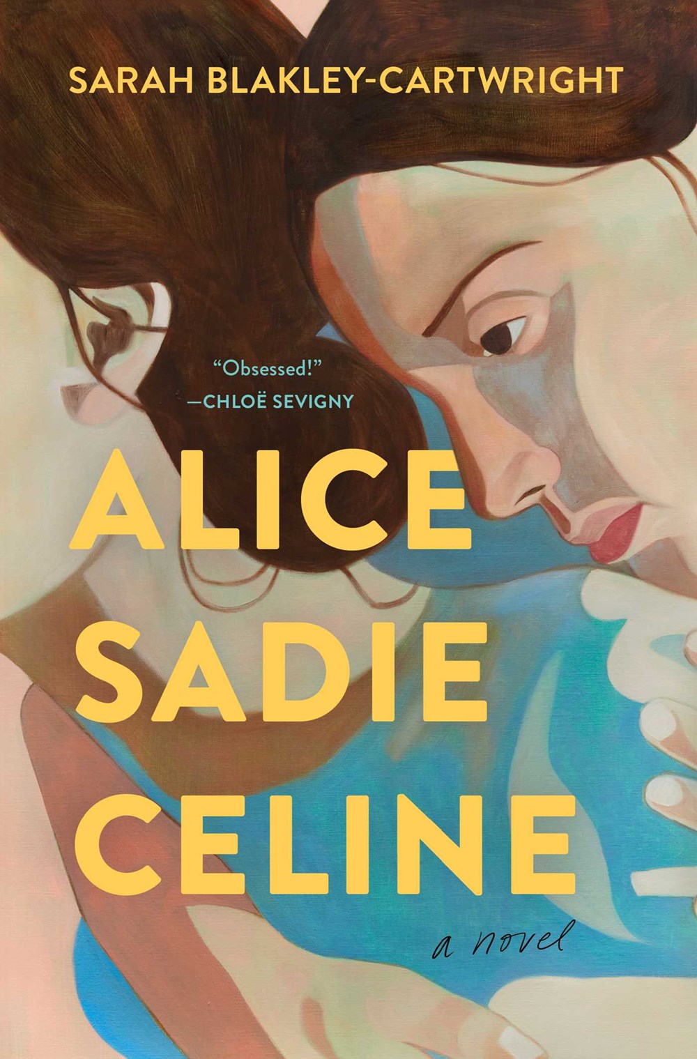 Alice Sadie Celine: A Novel by Sarah Blakley-Cartwright (11/28/23)