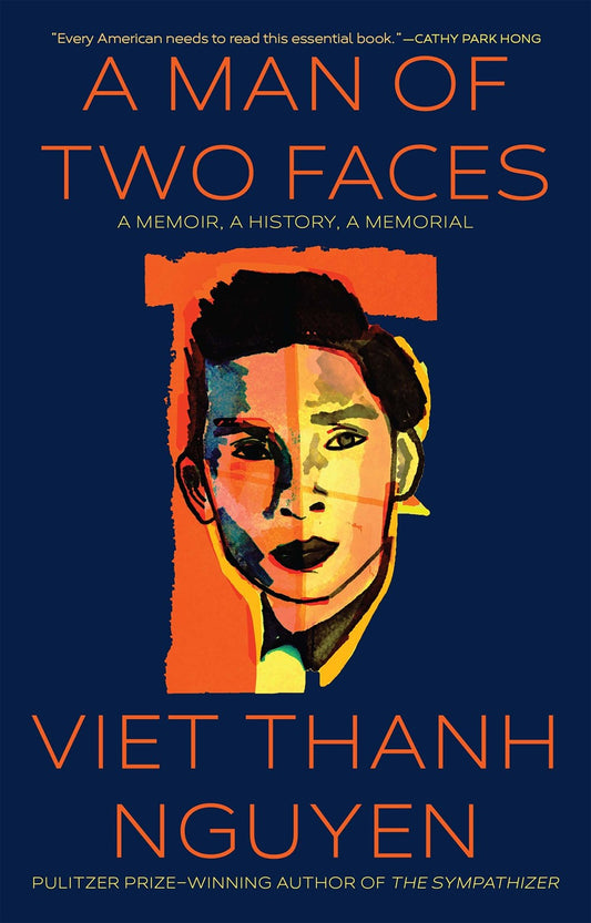 A Man of Two Faces: A Memoir, A History, A Memorial by Viet Thanh Nguyen