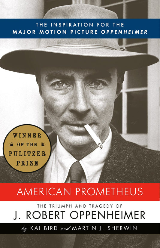 American Prometheus: The Triumph and Tragedy of Robert J. Oppenheimer by Kai Bird & Martin J. Sherman