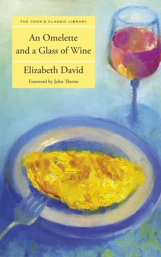 An Omelette and a Glass of Wine by Elizabeth David