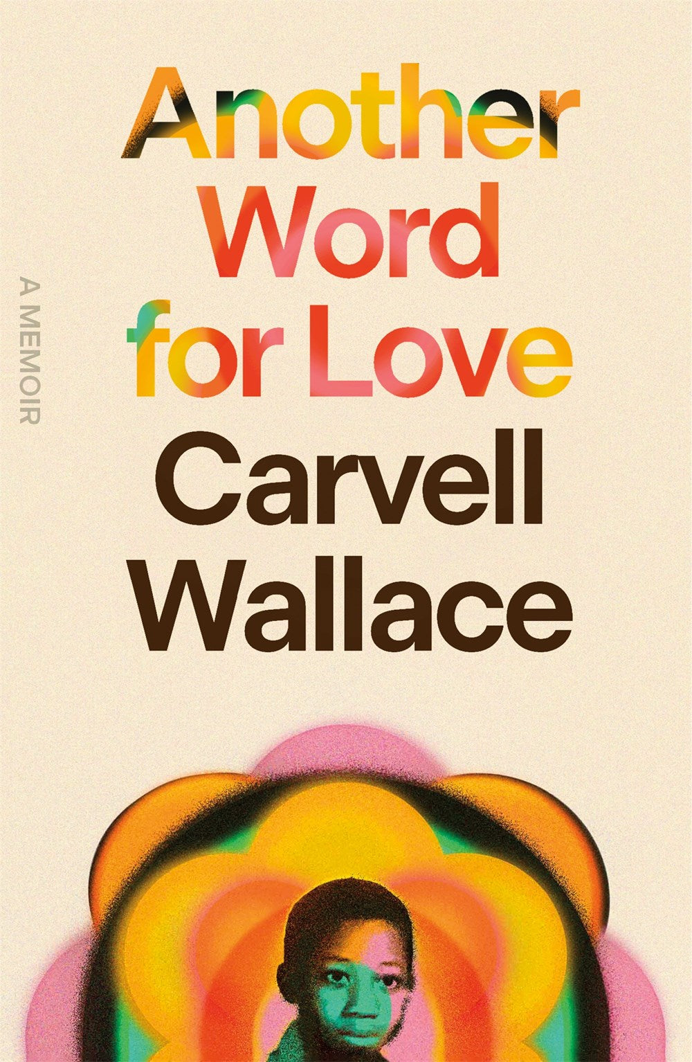 Another Word for Love: A Memoir by Carvell Wallace (5/14/24)