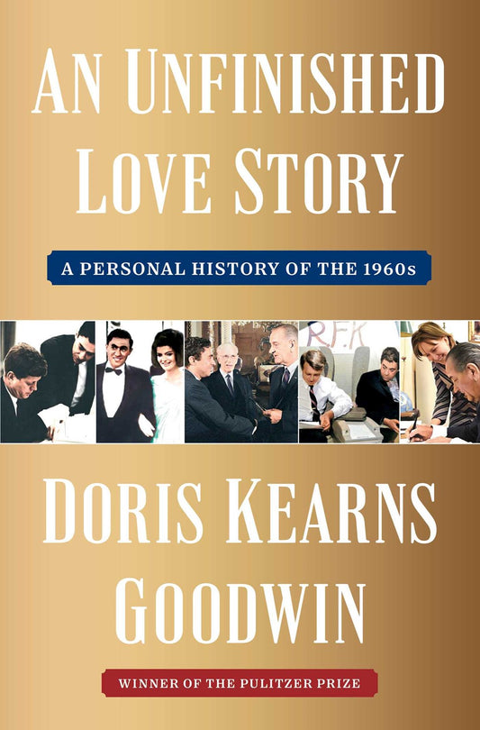 An Unfinished Love Story: A Personal History of the 1960s by Doris Kearns Goodwin (4/16/24)