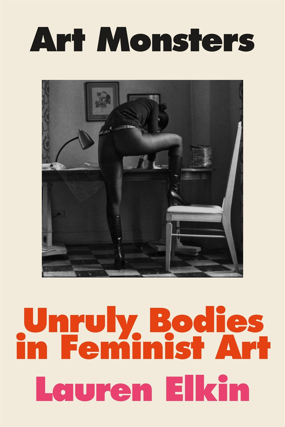 Art Monsters: Unruly Bodies in Feminist Art by Lauren Elkin (11/14/23)