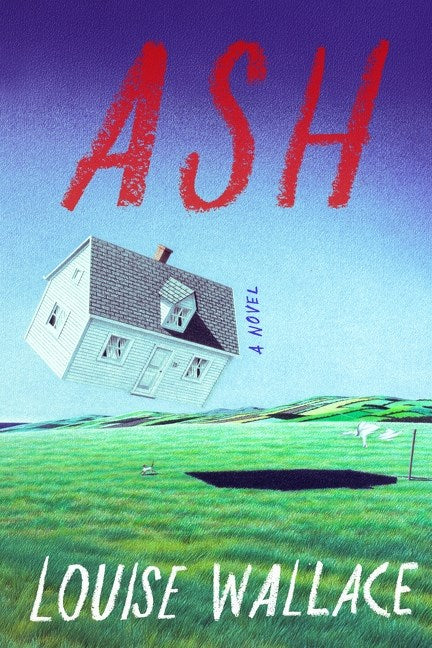 Ash: A Novel by Louise Wallace (5/12/26)