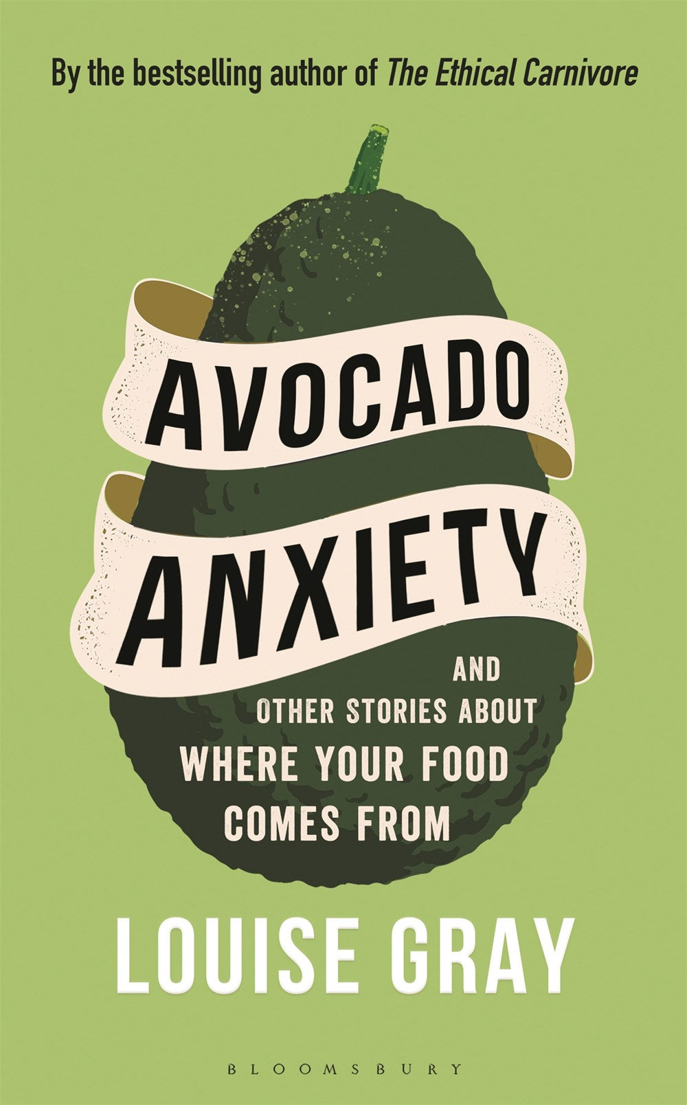 Avocado Anxiety: And Other Stories About Where Your Food Comes From by Louise Gray