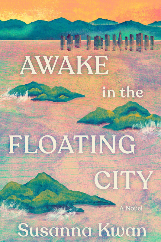 Awake in the Floating City: A Novel by Susanna Kwan (5/13/25)