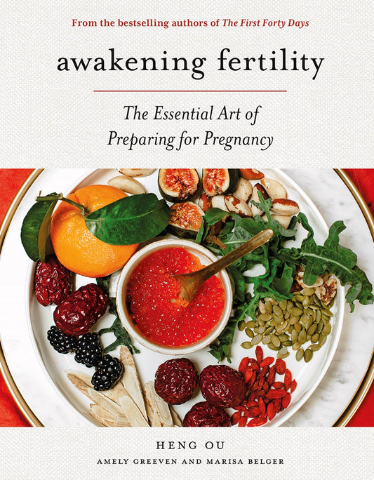 Awakening Fertility: The Essential Art of Preparing for Pregnancy by Heng Ou, Amely Greeven, & Marisa Belger