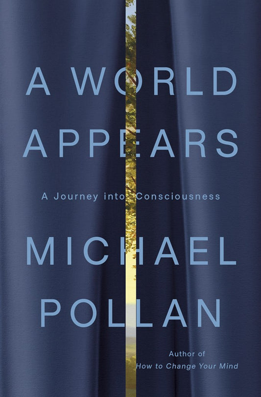 A World Appears: A Journey into Consciousness by Michael Pollan (2/24/26)