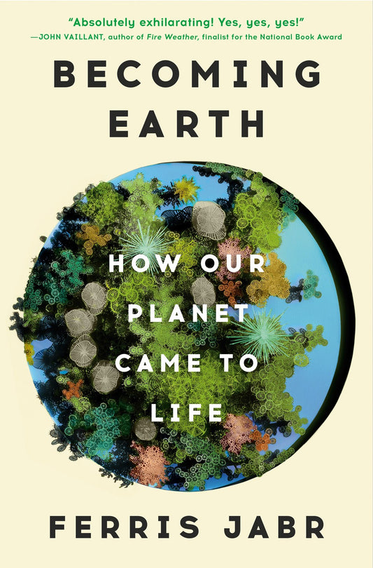 Becoming Earth: How Our Planet Came to Life by Ferris Jabr (6/25/24)