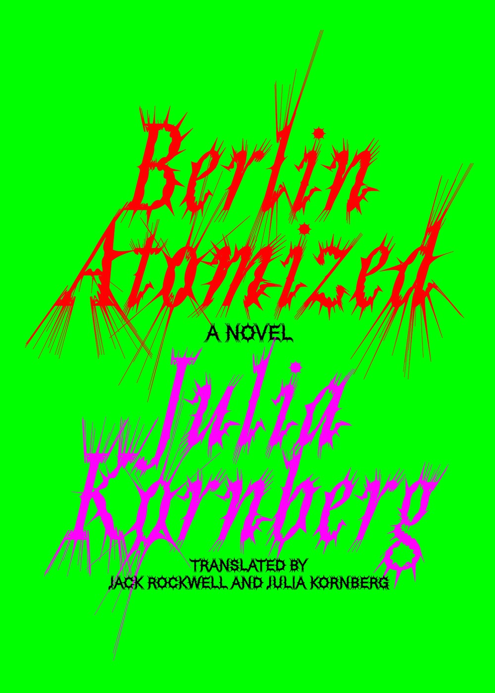 Berlin Atomized: A Novel by Julia Kornberg