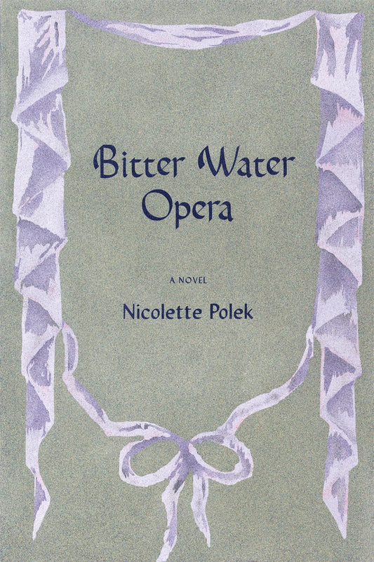 BItter Water Opera: A Novel by Nicolette Polek (4/16/24)