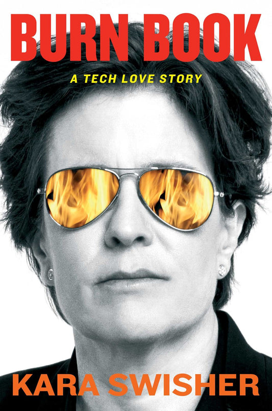 Burn Book: A Tech Love Story by Kara Swisher (2/27/24)