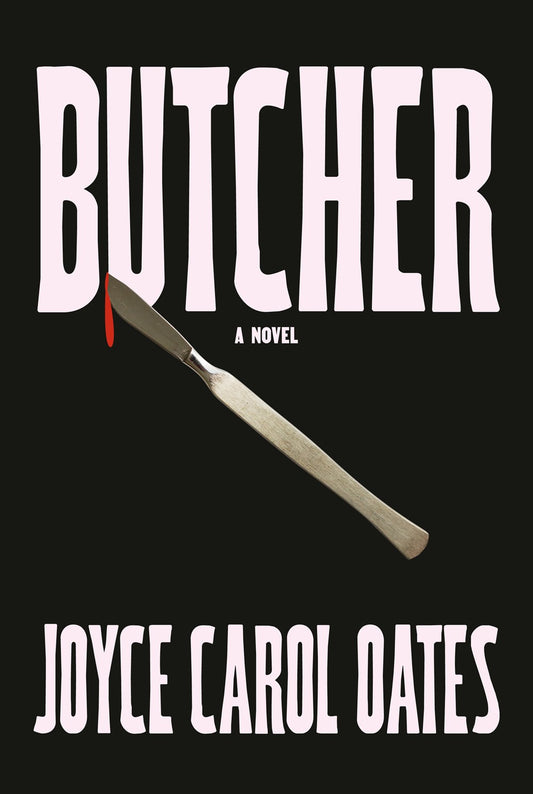 Butcher: A Novel by Joyce Carol Oates (5/21/24)