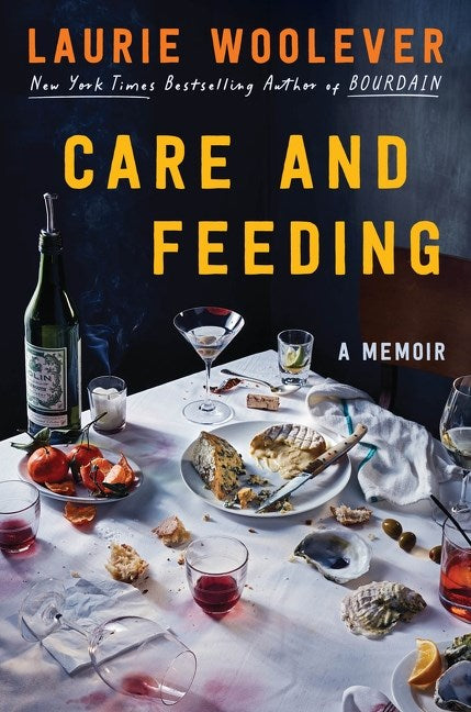 Care and Feeding: A Memoir by Laurie Woolever (4/15/25)