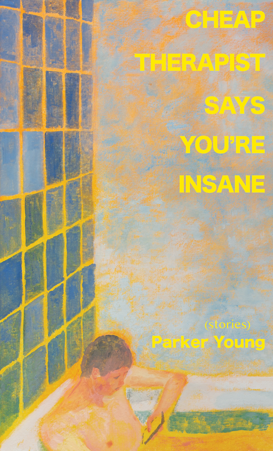 Cheap Therapist Says You're Insane: Stories by Parker Young (5/24/23)